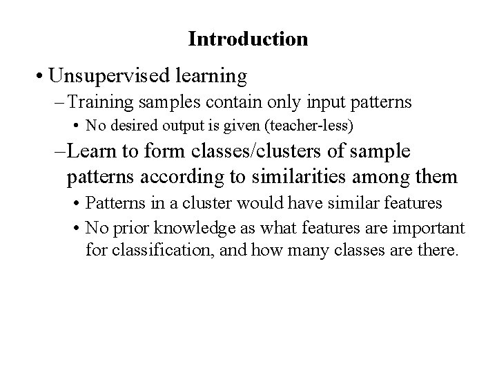 Introduction • Unsupervised learning – Training samples contain only input patterns • No desired