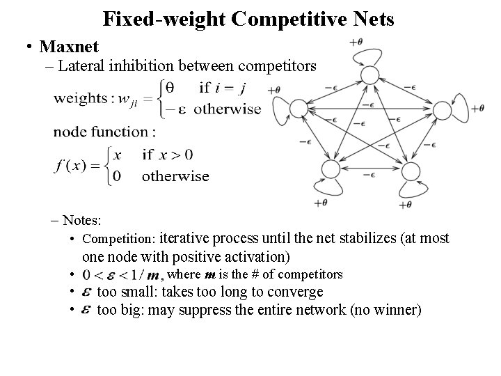 Fixed-weight Competitive Nets • Maxnet – Lateral inhibition between competitors – Notes: • Competition: