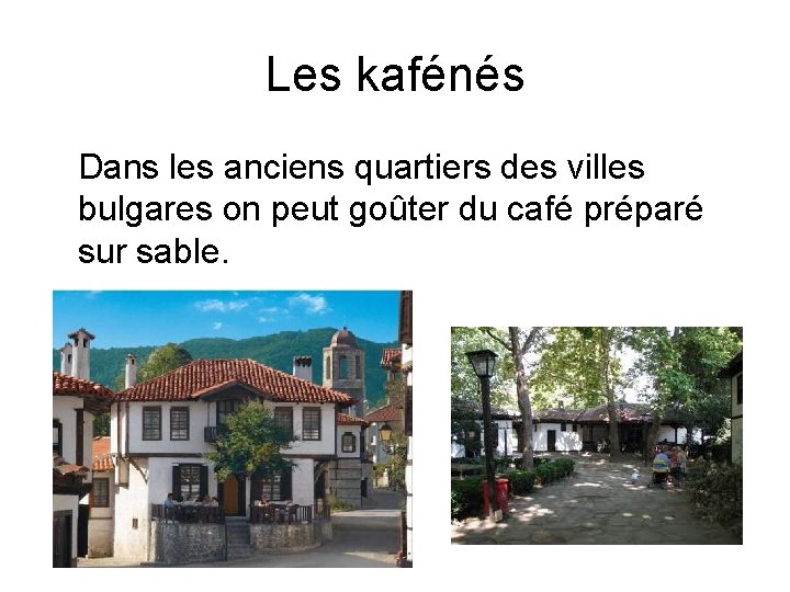 Les kafénés Dans les anciens quartiers des villes bulgares on peut goûter du café