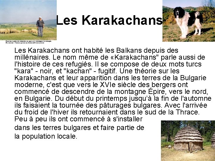 Les Karakachans ont habité les Balkans depuis des millénaires. Le nom même de «Karakachans"