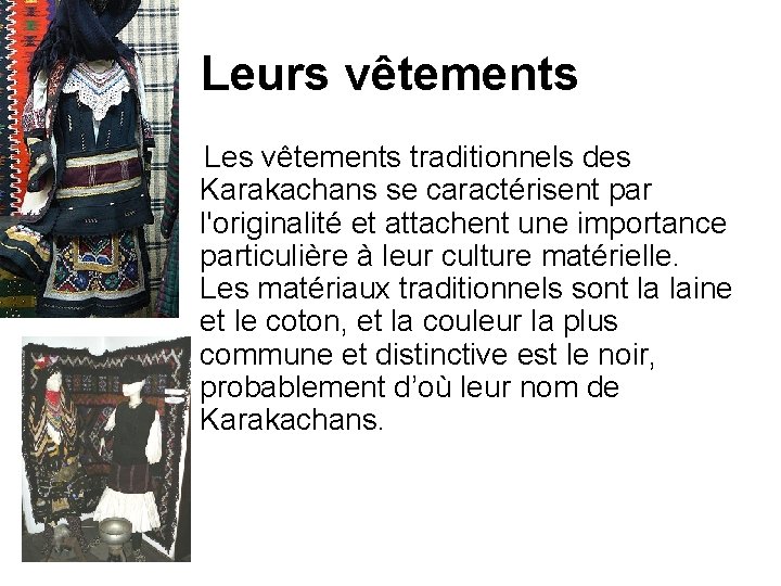 Leurs vêtements Les vêtements traditionnels des Karakachans se caractérisent par l'originalité et attachent une