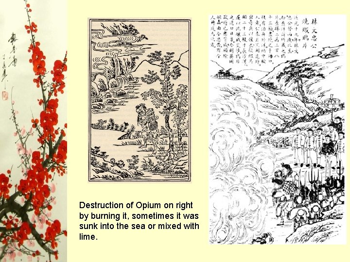 Destruction of Opium on right by burning it, sometimes it was sunk into the Destruction of Opium on right by burning it, sometimes it was sunk into the