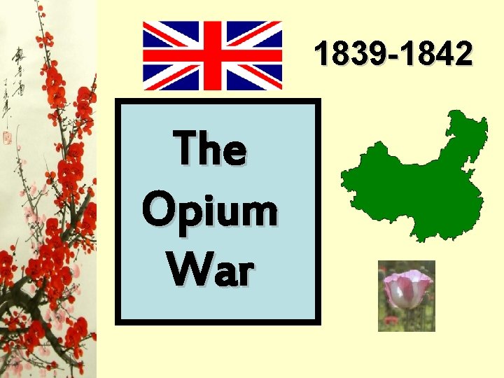 1839 -1842 The Opium War 1839 -1842 The Opium War