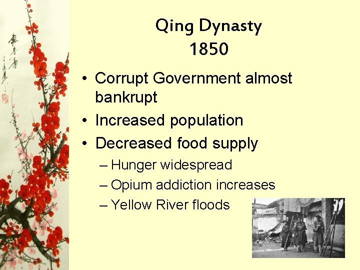 Qing Dynasty 1850 • Corrupt Government almost bankrupt • Increased population • Decreased food Qing Dynasty 1850 • Corrupt Government almost bankrupt • Increased population • Decreased food