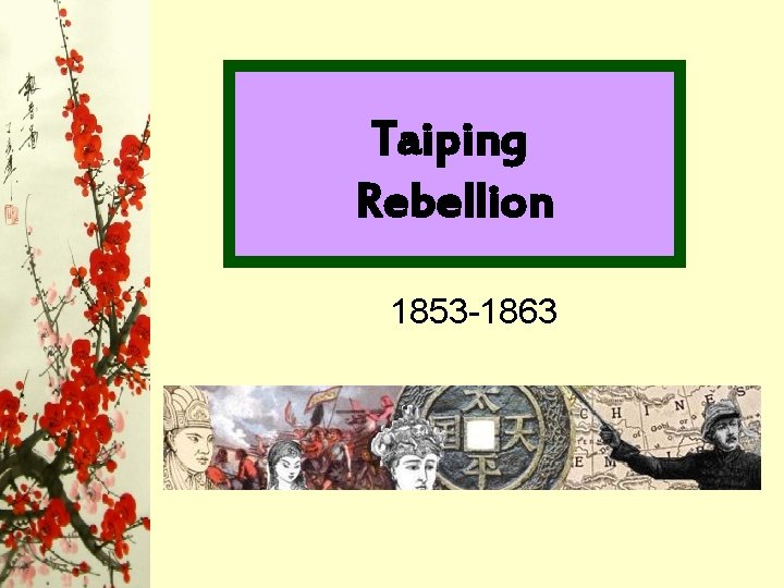 Taiping Rebellion 1853 -1863 Taiping Rebellion 1853 -1863
