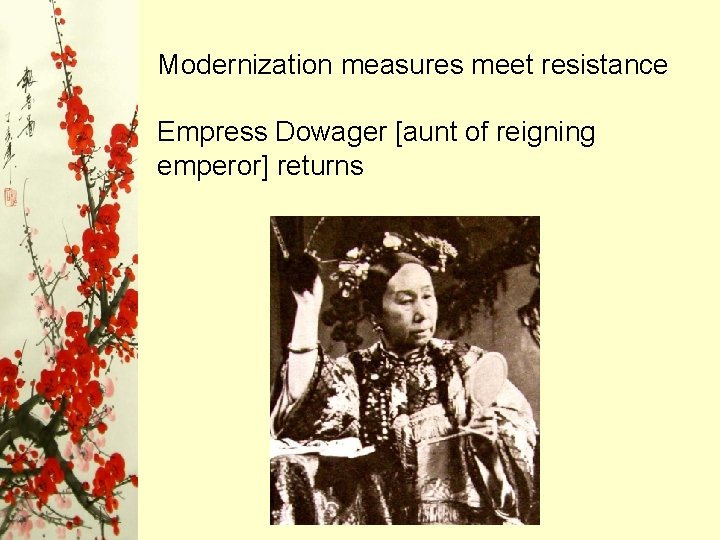 Modernization measures meet resistance Empress Dowager [aunt of reigning emperor] returns 