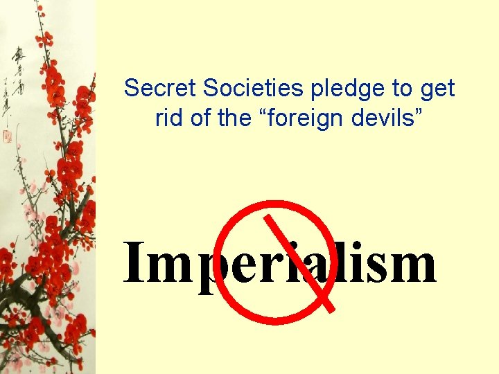 Secret Societies pledge to get rid of the “foreign devils” Imperialism Secret Societies pledge to get rid of the “foreign devils” Imperialism