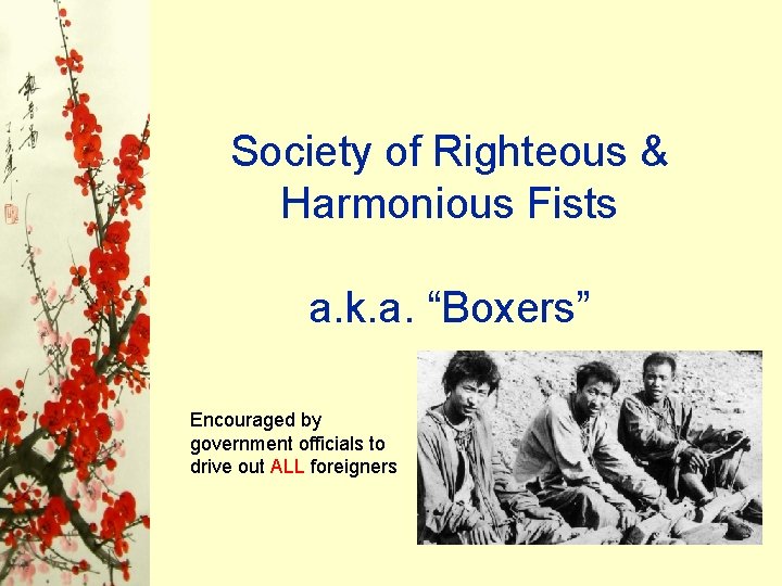 Society of Righteous & Harmonious Fists a. k. a. “Boxers” Encouraged by government officials Society of Righteous & Harmonious Fists a. k. a. “Boxers” Encouraged by government officials