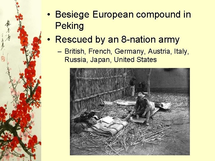 • Besiege European compound in Peking • Rescued by an 8 -nation army • Besiege European compound in Peking • Rescued by an 8 -nation army