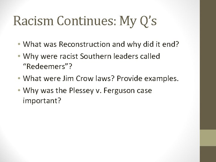 Racism Continues: My Q’s • What was Reconstruction and why did it end? •