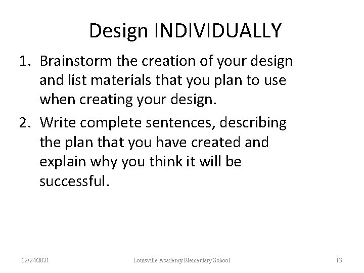 Design INDIVIDUALLY 1. Brainstorm the creation of your design and list materials that you