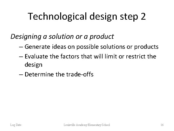 Technological design step 2 Designing a solution or a product – Generate ideas on