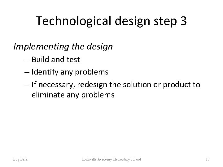 Technological design step 3 Implementing the design – Build and test – Identify any