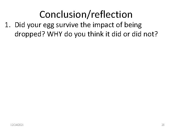 Conclusion/reflection 1. Did your egg survive the impact of being dropped? WHY do you