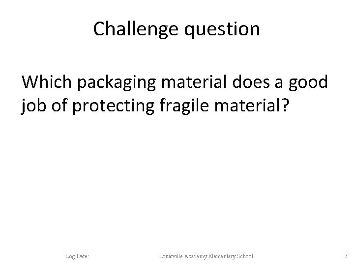 Challenge question Which packaging material good • Which packaging material does aagood job ofofprotecting