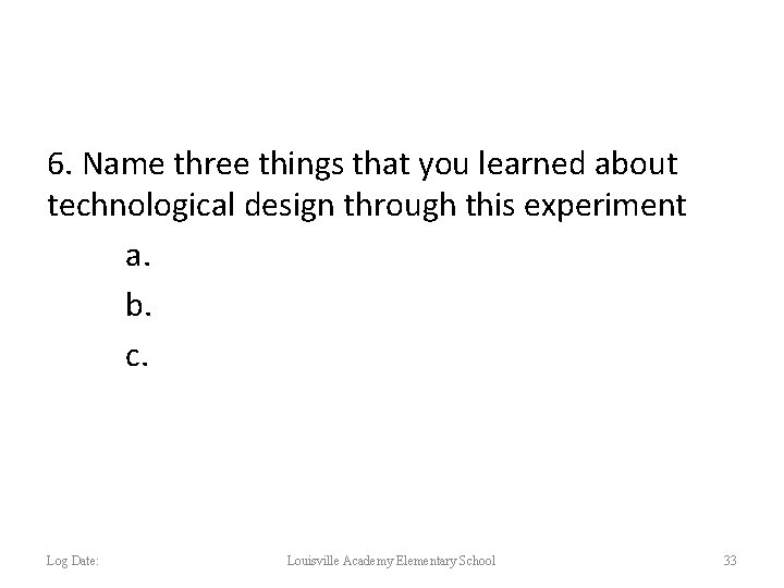 6. Name three things that you learned about technological design through this experiment a.