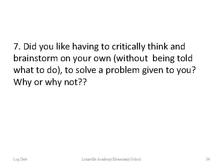 7. Did you like having to critically think and brainstorm on your own (without