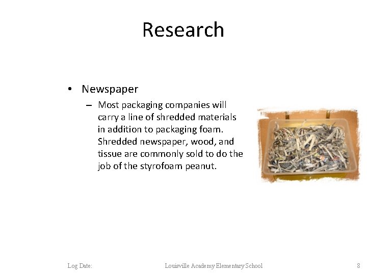 Research • Newspaper – Most packaging companies will carry a line of shredded materials