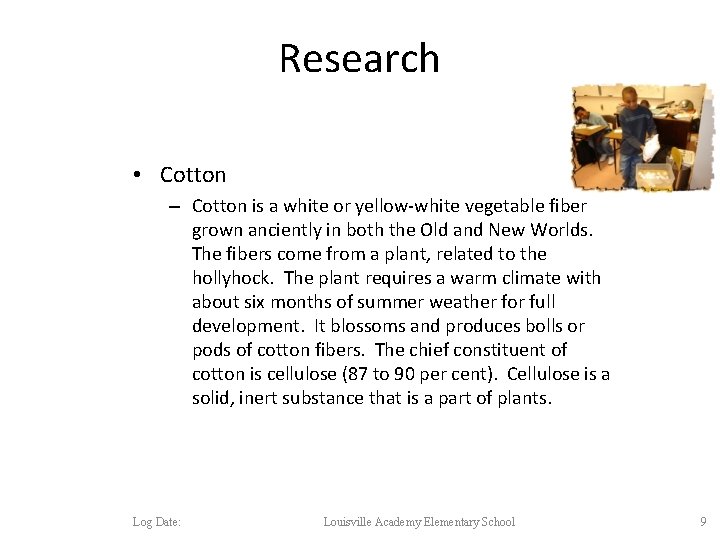 Research • Cotton – Cotton is a white or yellow-white vegetable fiber grown anciently