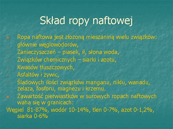 Skład ropy naftowej Ropa naftowa jest złożoną mieszaniną wielu związków: 1. głównie węglowodorów, 2.