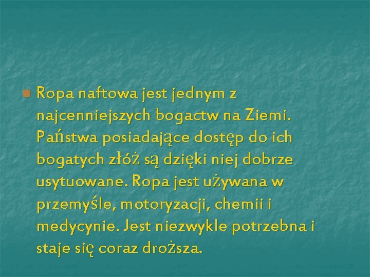 n Ropa naftowa jest jednym z najcenniejszych bogactw na Ziemi. Państwa posiadające dostęp do