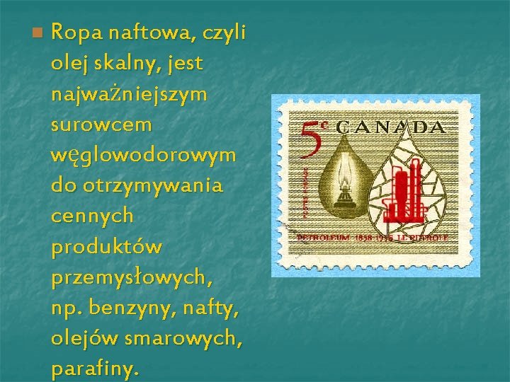 n Ropa naftowa, czyli olej skalny, jest najważniejszym surowcem węglowodorowym do otrzymywania cennych produktów