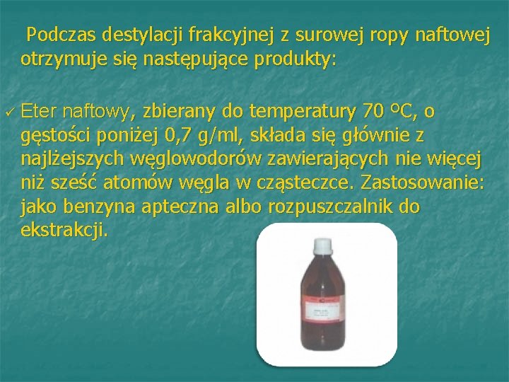 Podczas destylacji frakcyjnej z surowej ropy naftowej otrzymuje się następujące produkty: ü Eter naftowy,