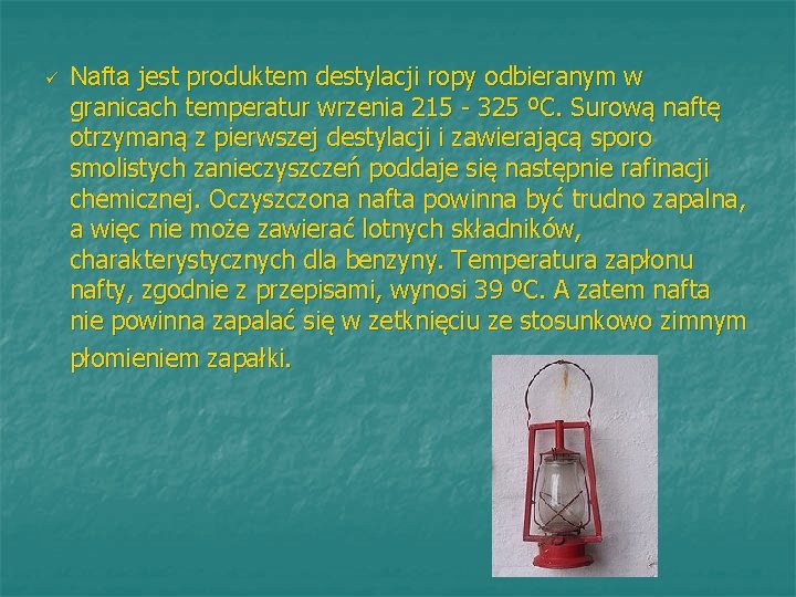 ü Nafta jest produktem destylacji ropy odbieranym w granicach temperatur wrzenia 215 - 325