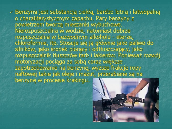 ü Benzyna jest substancją ciekłą, bardzo lotną i łatwopalną o charakterystycznym zapachu. Pary benzyny