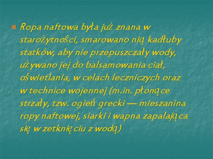 n Ropa naftowa była już znana w starożytności, smarowano nią kadłuby statków, aby nie