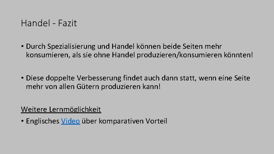 Handel - Fazit • Durch Spezialisierung und Handel können beide Seiten mehr konsumieren, als