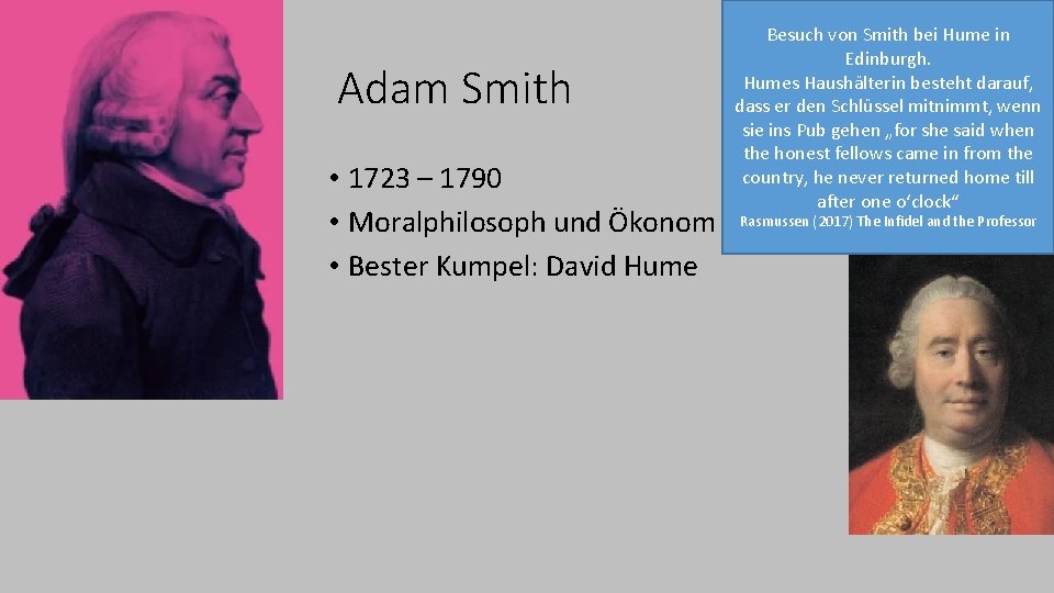 Adam Smith • 1723 – 1790 • Moralphilosoph und Ökonom • Bester Kumpel: David