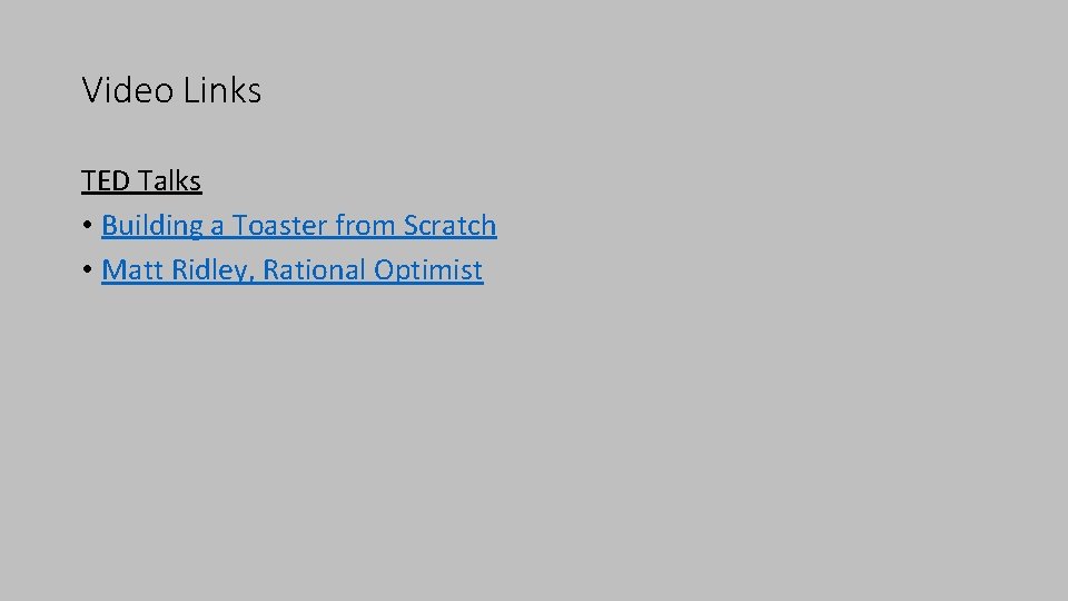 Video Links TED Talks • Building a Toaster from Scratch • Matt Ridley, Rational