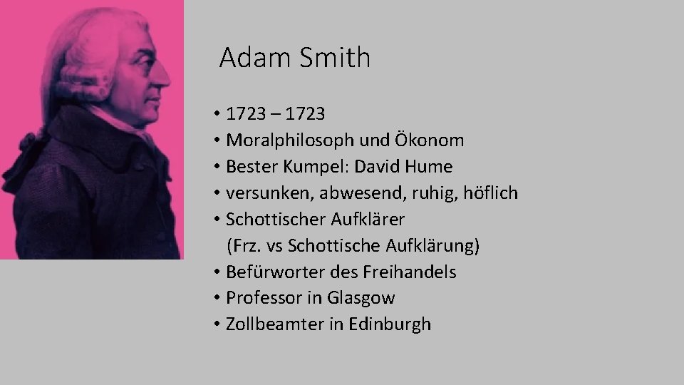 Adam Smith • 1723 – 1723 • Moralphilosoph und Ökonom • Bester Kumpel: David