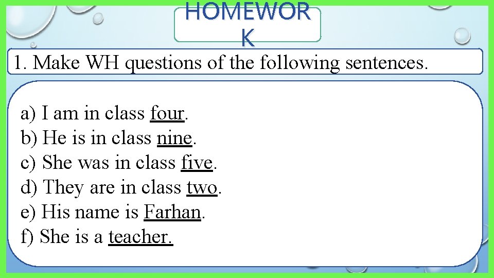 HOMEWOR K 1. Make WH questions of the following sentences. a) I am in