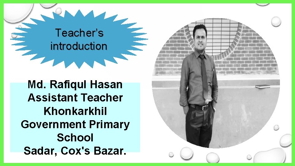 Teacher’s introduction Md. Rafiqul Hasan Assistant Teacher Khonkarkhil Government Primary School Sadar, Cox's Bazar.