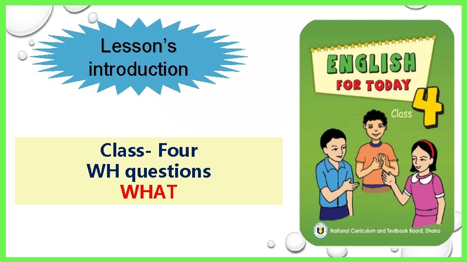 Lesson’s introduction Class- Four WH questions WHAT 