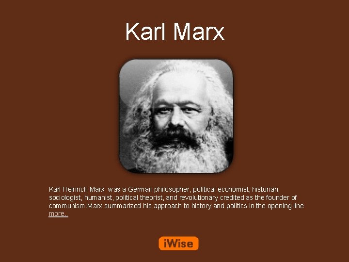 Karl Marx Karl Heinrich Marx was a German philosopher, political economist, historian, sociologist, humanist,