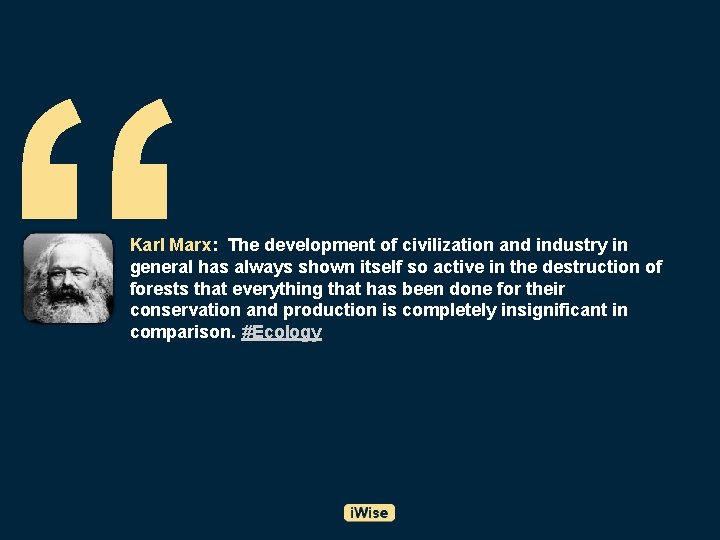 “ Karl Marx: The development of civilization and industry in general has always shown