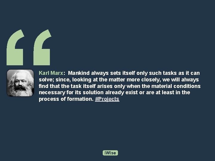 “ Karl Marx: Mankind always sets itself only such tasks as it can solve;