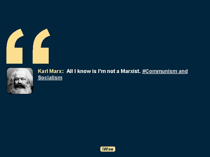 “ Karl Marx: All I know is I'm not a Marxist. #Communism and Socialism