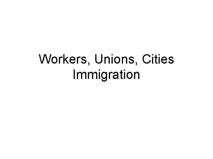 Workers, Unions, Cities Immigration 
