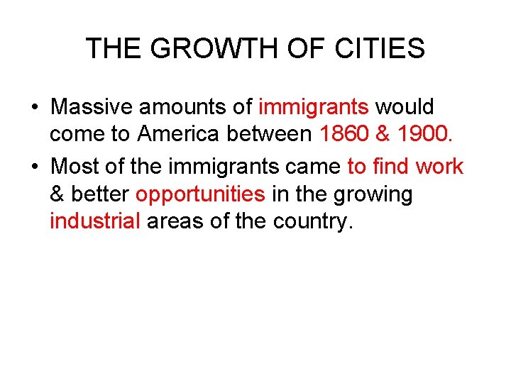 THE GROWTH OF CITIES • Massive amounts of immigrants would come to America between