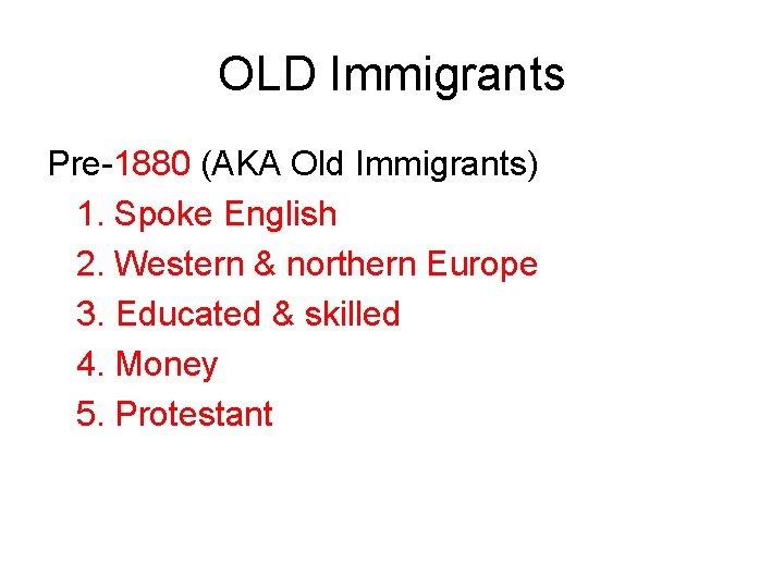 OLD Immigrants Pre-1880 (AKA Old Immigrants) 1. Spoke English 2. Western & northern Europe