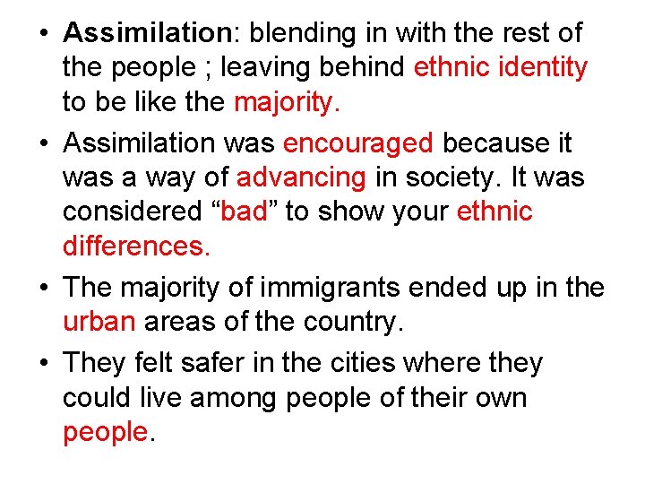  • Assimilation: blending in with the rest of the people ; leaving behind