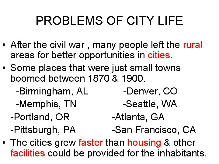 PROBLEMS OF CITY LIFE • After the civil war , many people left the