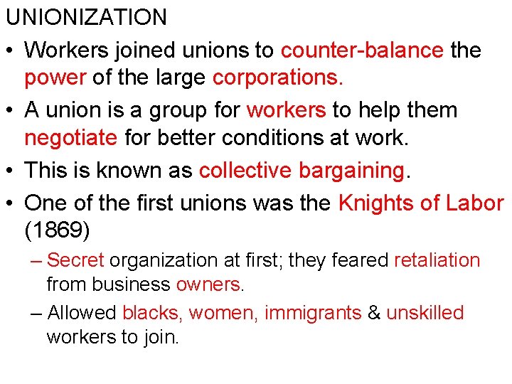 UNIONIZATION • Workers joined unions to counter-balance the power of the large corporations. •