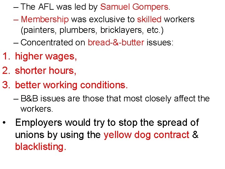 – The AFL was led by Samuel Gompers. – Membership was exclusive to skilled