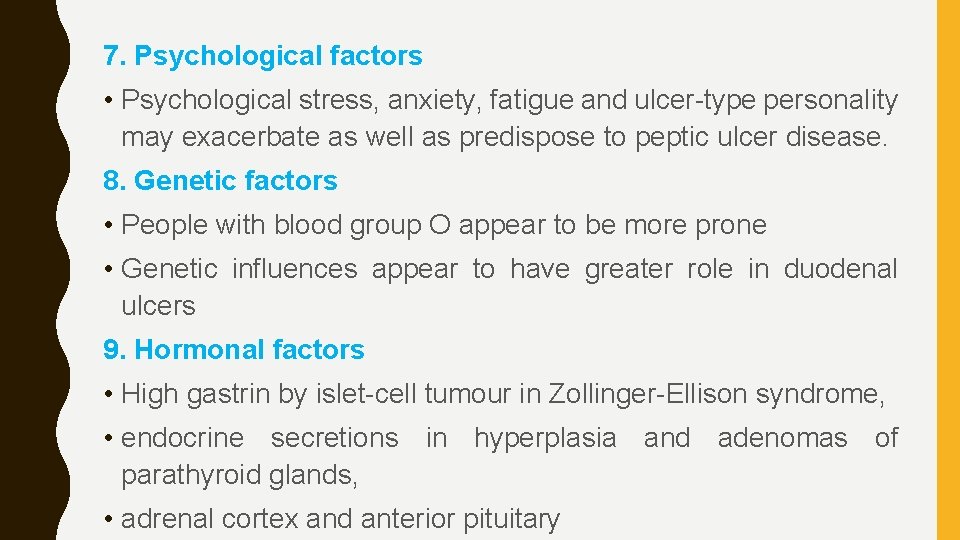 7. Psychological factors • Psychological stress, anxiety, fatigue and ulcer-type personality may exacerbate as