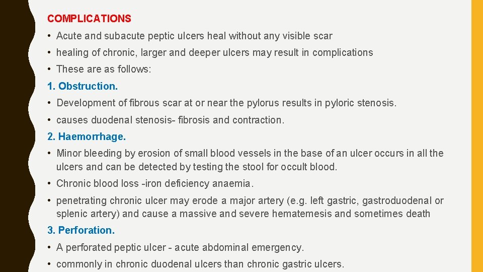 COMPLICATIONS • Acute and subacute peptic ulcers heal without any visible scar • healing